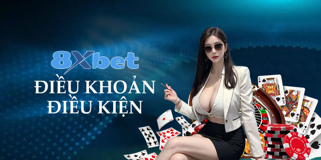 Điều Khoản Và Điều Kiện 8xbet – Hiểu Luật Chơi, Vui Tới Bến!
